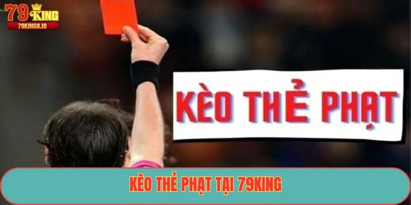 Kèo Thẻ Phạt tại 79King